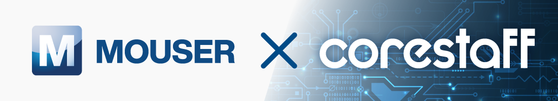 MOUSER ✕ corestaff Authorizad Partner in Japan